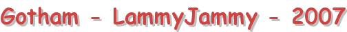 Gotham - LammyJammy - 2007